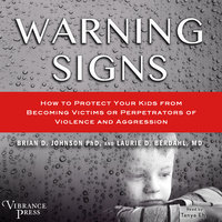Warning Signs: How to Protect Your Kids from Becoming Victims or Perpetrators of Violence and Aggression - Brian D. Johnson