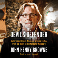 The Devil’s Defender: My Odyssey through American Criminal Justice from Ted Bundy to the Kandahar Massacre - John Henry Browne
