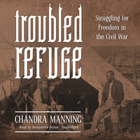 Troubled Refuge: Struggling for Freedom in the Civil War - Chandra Manning