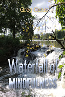 Waterfall of Mindfulness: Wakeful Worry Elimination Technique - Greg Cetus