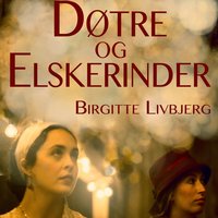 Døtre og elskerinder - Birgitte Livbjerg