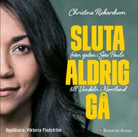Sluta aldrig gå : från gatan i Sao Paulo till Vindeln i Norrland - Christina Rickardsson