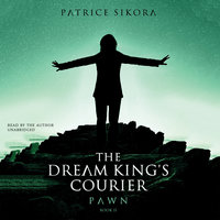 The Dream King’s Courier: Pawn - Patrice Sikora