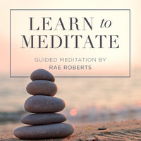 Learn to Meditate - Rae Roberts