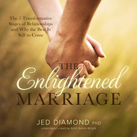 The Enlightened Marriage: The 5 Transformative Stages of Relationships and Why the Best Is Still to Come - Jed Diamond