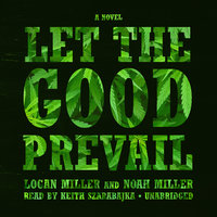 Let the Good Prevail: A Novel - Noah Miller, Logan Miller
