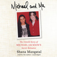 Michael and Me: The Untold Story of Michael Jackson’s Secret Romance - Shana Mangatal