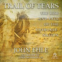 Trail of Tears: The Rise and Fall of the Cherokee Nation - John Ehle