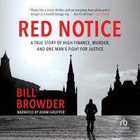 Red Notice: A True Story of High Finance, Murder, and One Man's Fight for Justice - Bill Browder