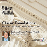 Classic Foundations: Purpose and Tradition in Architecture - Carroll William Westfall