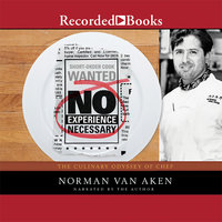 No Experience Necessary: The Culinary Odyssey of Chef Norman Van Aken - Norman Van Aken