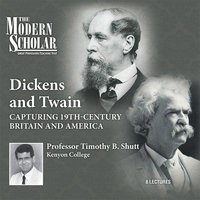 Dickens and Twain: Capturing 19th Century Britain and America - Timothy B. Shutt