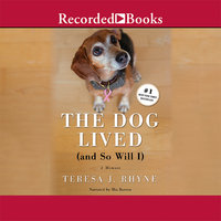 The Dog Lived (and So Will I): The poignant, honest, hilarious memoir of a cancer survivor - Teresa Rhyne