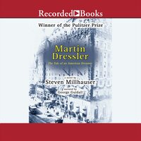 Martin Dressler: The Tale of an American Dreamer - Steven Millhauser