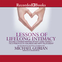 Lessons of Lifelong Intimacy: Building a Stronger Marriage Without Losing Yourself—The 9 Principles of a Balanced and Happy Relationship - Michael Gurian