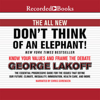 The All New Don't Think of an Elephant!: Know Your Values and Frame the Debate - George Lakoff