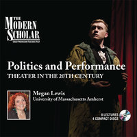 Politics and Performance: Theater in the 20th Century - Megan Lewis