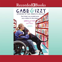 Gabe & Izzy: Standing Up for America's Bullied - Gabrielle Ford, Sarah L. Thomson