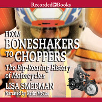 From Boneshakers to Choppers: The Rip-Roaring History of Motorcycles - Lisa Smedman