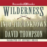 Wilderness: Into the Unknown - David Thompson