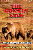 The Grizzly King - James Oliver Curwood