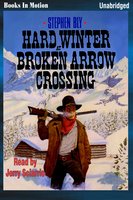 Hard Winter at Broken Arrow Crossing - Stephen Bly