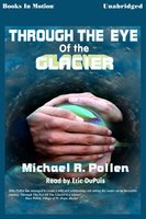 Through the Eye of the Glacier - Michael R. Pollen