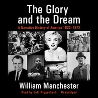 The Glory and the Dream: A Narrative History of America, 1932–1972 - William Manchester