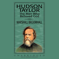 Hudson Taylor: The Man Who Believed God - Marshall Broomhall