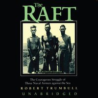 The Raft: The Courageous Struggle of Three Naval Airmen against the Sea - Robert Trumbull