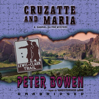 Cruzatte and Maria: A Gabriel Du Pré Mystery - Peter Bowen