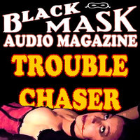 Trouble Chaser: Black Mask Audio Magazine - Paul Cain