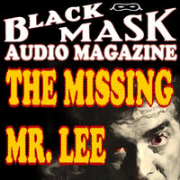 The Missing Mr. Lee: Black Mask Audio Magazine - Hugh B. Cave