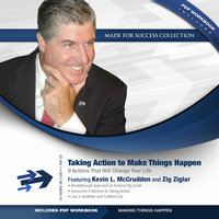 Taking Action to Make Things Happen: 9 Actions That Will Change Your Life - Kevin L. McCrudden, Zig Ziglar