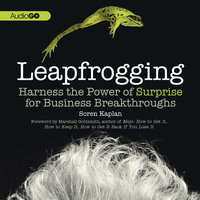 Leapfrogging: Harness the Power of Surprise for Business Breakthroughs - Soren Kaplan (PhD)