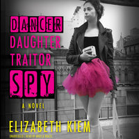 Dancer, Daughter, Traitor, Spy - Elizabeth Kiem