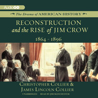 Reconstruction and the Rise of Jim Crow: 1864–1896 - James Lincoln Collier, Christopher Collier