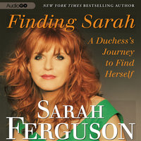 Finding Sarah: A Duchess’ Journey to Find Herself - Sarah Ferguson