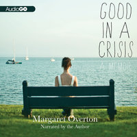 Good in a Crisis: A Memoir - Margaret Overton