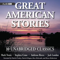 Great American Stories: 10 Unabridged Classics - Ambrose Bierce, Stephen Crane, Jack London, Mark Twain