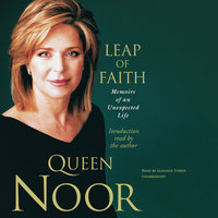 Leap of Faith: Memoirs of an Unexpected Life - Noor al-Hussein