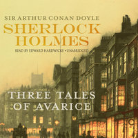 Sherlock Holmes: Three Tales of Avarice - Arthur Conan Doyle