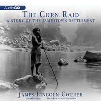 The Corn Raid: A Story of the Jamestown Settlement - James Lincoln Collier