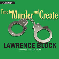Time to Murder and Create: A Matthew Scudder Novel - Lawrence Block