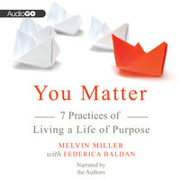 You Matter: 7 Practices of Living a Life of Purpose - Melvin Miller
