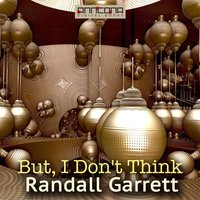 But, I Don't Think - Randall Garrett