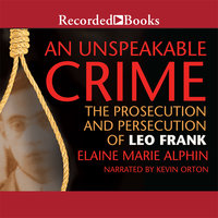 An Unspeakable Crime: The Prosecution and Persecution of Leo Frank - Elaine Marie Alphin