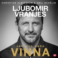 Ljubomir Vranjes - Jag vill bara vinna - Christian Albinsson, Emil Schälin