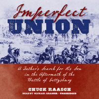 Imperfect Union: A Father’s Search for His Son in the Aftermath of the Battle of Gettysburg - Chuck Raasch