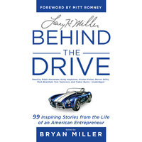 Larry H. Miller: Behind the Drive: 99 Inspiring Stories from the Life of an American Entrepreneur - Bryan Miller